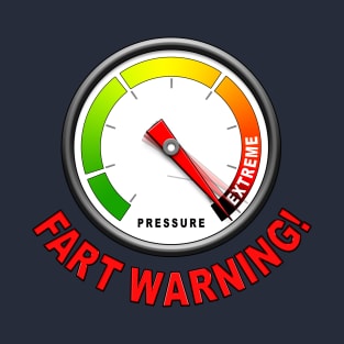 High Pressure Gauge Fart Warning Clear the Area She's Gonna Blow T-Shirt