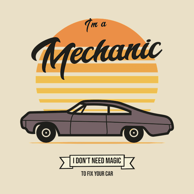 I'm a mechanic I don't need magic to fix your car by FuntasticDesigns