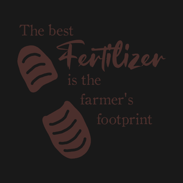 The Best Fertilizer is the Farmer's Footprint Quote by LochNestFarm