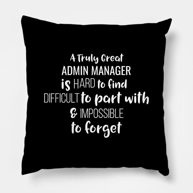 A Truly Great Admin Manager Is Hard To Find Difficult To Part With And Impossible To Forget Pillow by Saimarts