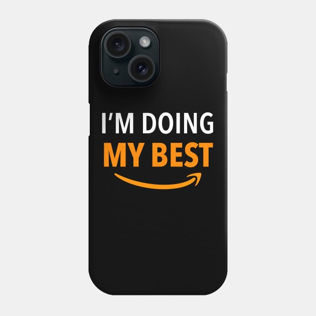 Amazon Employee, I'm doing my best Phone Case by KlaraMacinka