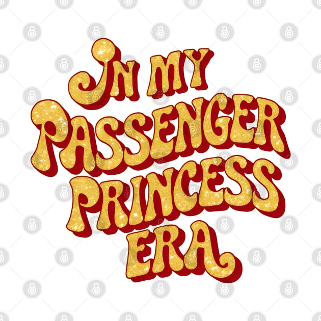 In my passenger princess era by Custom Prints HD