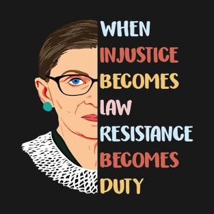 When Injustice Becomes Law Resistance Becomes Duty Pro Choice Ruth Bader Ginsburg T-Shirt