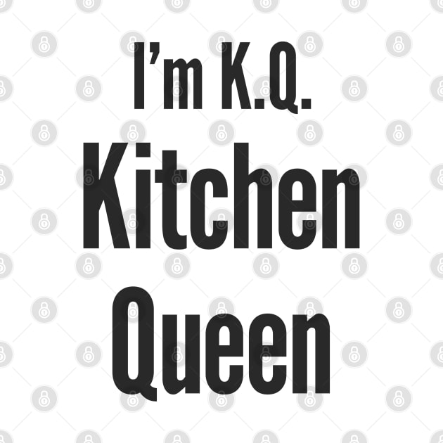 I'm KQ Kitchen Queen by FantasTeec