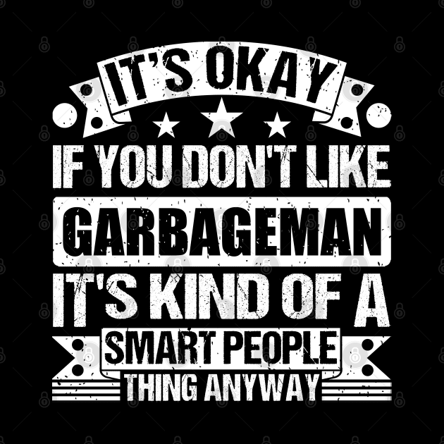 It's Okay If You Don't Like Garbageman It's Kind Of A Smart People Thing Anyway Garbageman Lover by Benzii-shop 