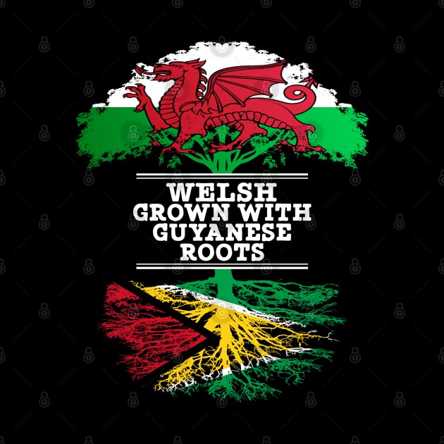 Welsh Grown With Guyanese Roots - Gift for Guyanese With Roots From Guyana by Country Flags