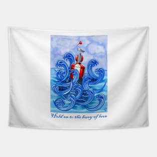 Hold on to the Buoy of Love Tapestry