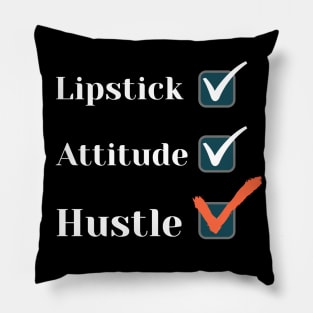 Lipstick, attitude, hustle - Check! Pillow