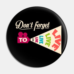 Don't Forget To Live Pin
