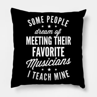 Favorite Musicians I Teach Mine T Shirt Music Teacher Mom Pillow