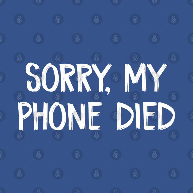 Disover Sorry, my phone died white lies party - Sorry My Phone Died - T-Shirt