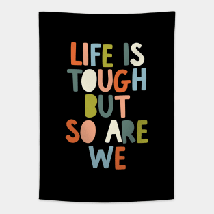 Life is Tough But So Are We Tapestry