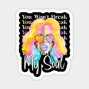 You Won't Break My Soul Funny Magnet