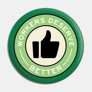 Workers Deserve Better Pin