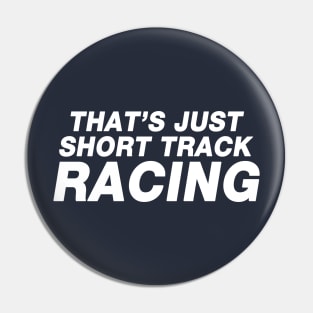 That's Just Short Track Racing Pin