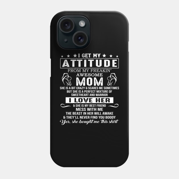 I Get My Attitude From My Freaking Awesome Mom Phone Case by Jenna Lyannion