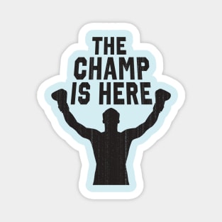 The Champ Is Here Magnet