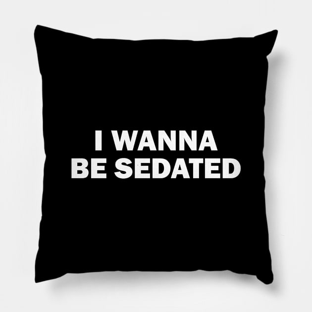 I Wanna Be Sedated, white Pillow by Perezzzoso