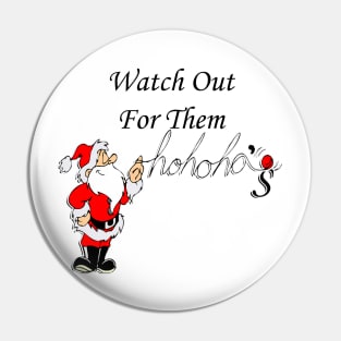 Funny Christmas Santa Quote: Watch Out For Them Ho Ho Ho's Fun Adult Humor Christmas Pin