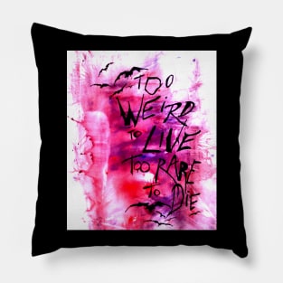 Too weird to live Pillow