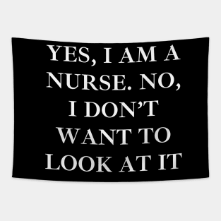 Yes, I am a nurse. No, I don’t want to look at it Tapestry