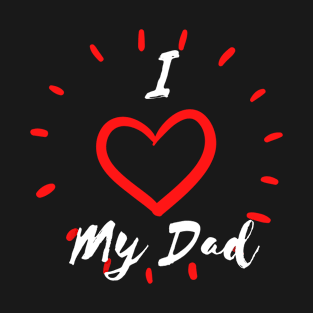 I Love My Dad T-Shirt