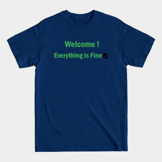 Disover Welcome Everything Is Fine - Its Fine Im Fine - T-Shirt