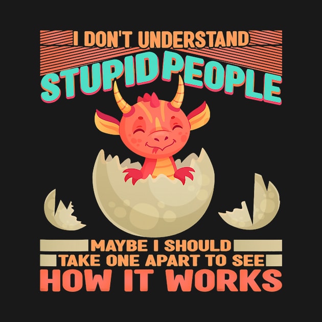 I Dont Understand Stupid People Dragon Lover Graphic 331 by omorihisoka