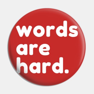 Words Are Hard, Pin