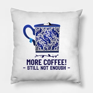 more coffee still not enough Pillow