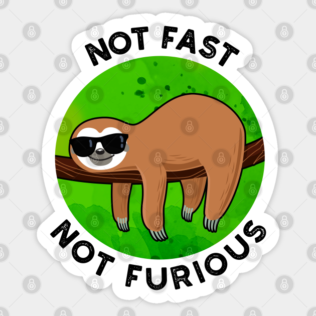 Not Fast Not Furious Funny Movie Sloth Pun - Sloth Pun - Sticker | TeePublic Not Fast Not Furious Funny Movie Sloth Pun - Sloth Pun - Sticker | TeePublic
