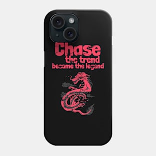 Chase the trend become the legend Phone Case