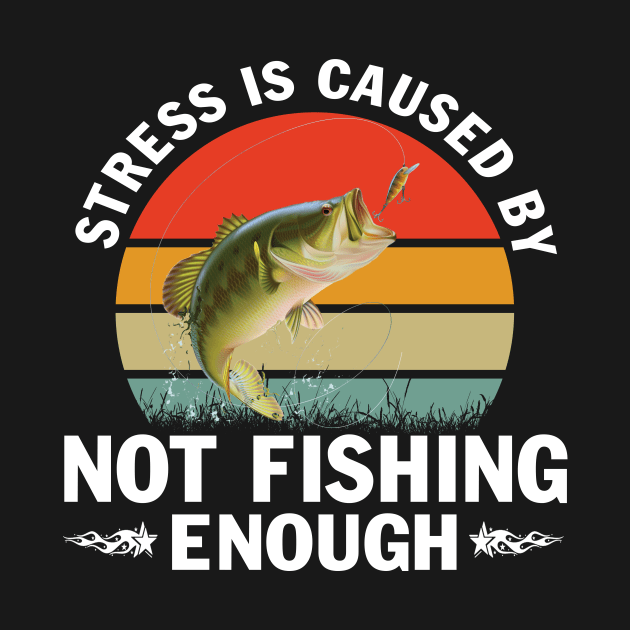 Stress is Caused by Not Fishing Funny Fisherman Bass Fishing T-Shirt by peskybeater