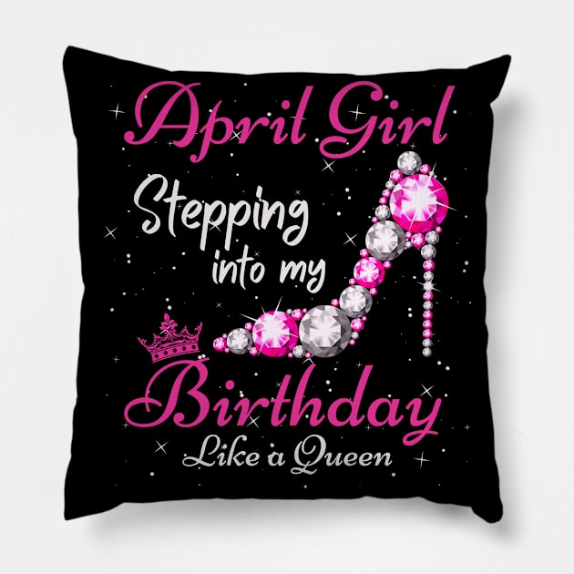 April Girl Stepping Into My Birthday Like A Queen Funny Birthday Gift Cute Crown Letters Pillow by JustBeSatisfied