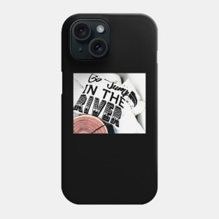 Go Jump In The River Phone Case