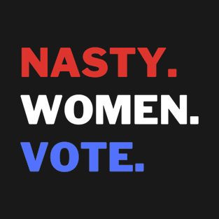 Nasty Women Vote T-Shirt