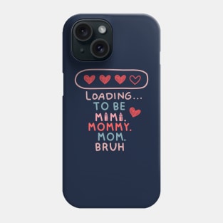 Loading to be mama mommy mom bruh Phone Case
