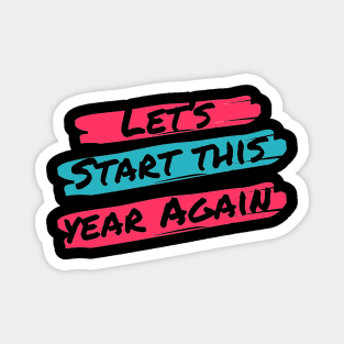 Let's Start This Year Again Magnet