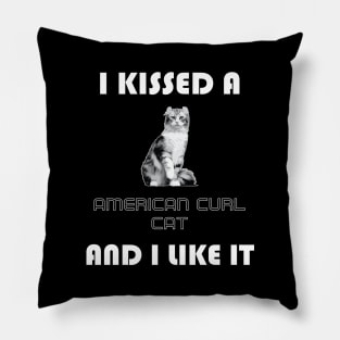 I Kissed a American Curl Cat and I Like It Pillow