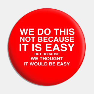 We do this not because we thought it would be easy Pin