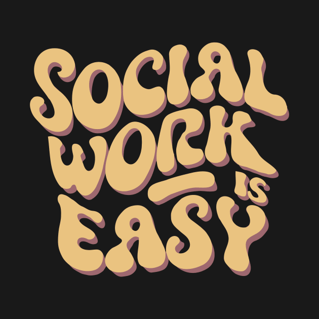 Social Work Is Easy, Social Worker by Chrislkf