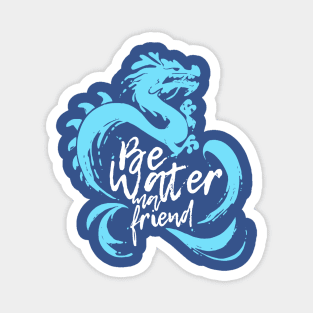 Be Water My Friend 2 Magnet