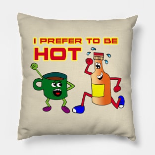 I Prefer To Be Hot Pillow