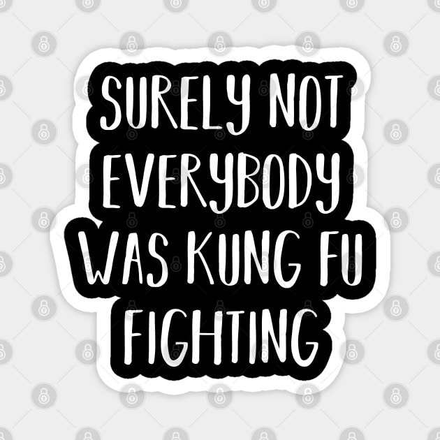 Surely Not Everybody Was Kung Fu Fighting Magnet by themadesigns