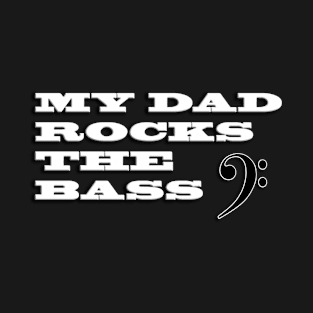 "My Dad Rocks the Bass" T-Shirt