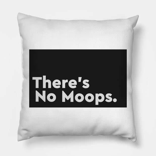 There's No Moops. Pillow by Dusty Daze