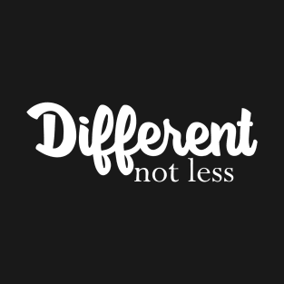 Different Not Less T-Shirt