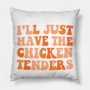 I'll Just Have The Chicken Tenders Pillow