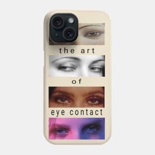 The Art Of Eye Contact Phone Case