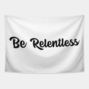 Be Relentless Motivational Design Inspirational Text Shirt Never Gift Up Simple Perfect Gift Tapestry